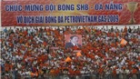 SHB.ĐN sa sút và sân Chi Lăng trước khả năng “biến mất”: Chi Lăng sẽ chỉ còn trong sử